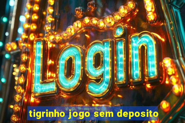 tigrinho jogo sem deposito